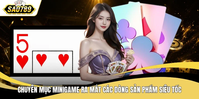 Chuyên mục minigame ra mắt các dòng sản phẩm siêu tốc