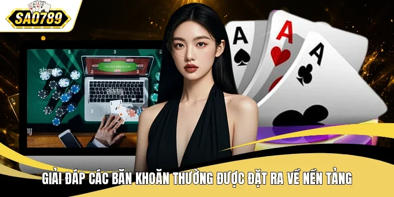 Giải đáp các băn khoăn thường được đặt ra về nền tảng